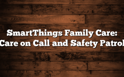 SmartThings Family Care: Care on Call and Safety Patrol 